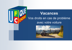 Ufc Que Choisir De La Vienne Vacances Vos Droits En Cas De Probl Me Avec Votre Voiture